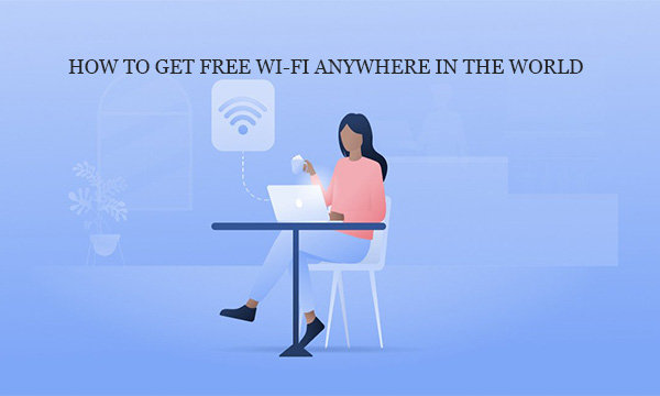 How to Get Free Wi-Fi Anywhere in the World