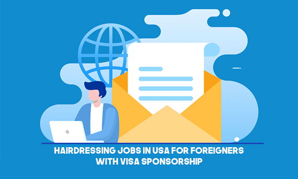 Hairdressing Jobs In USA For Foreigners With Visa Sponsorship