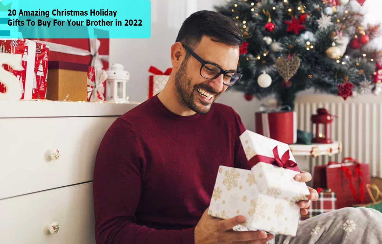 20 Amazing Christmas Holiday Gifts To Buy For Your Brother in 2022