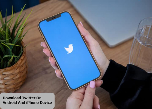 Download Twitter On Android And iPhone Device