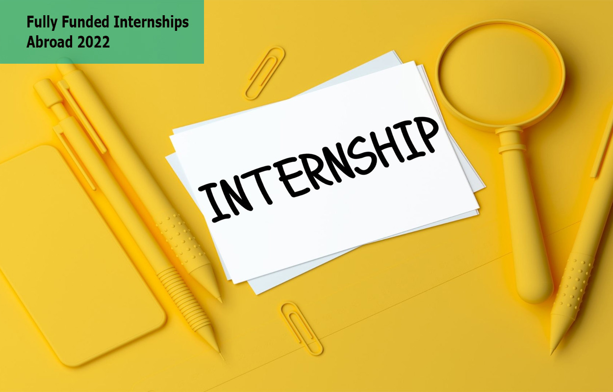 Fully Funded Internships Abroad 2022