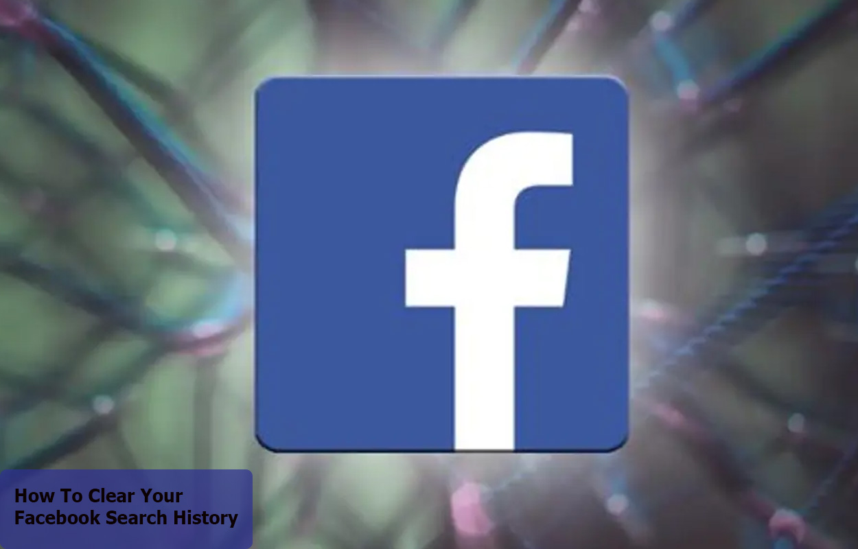 How To Clear Your Facebook Search History