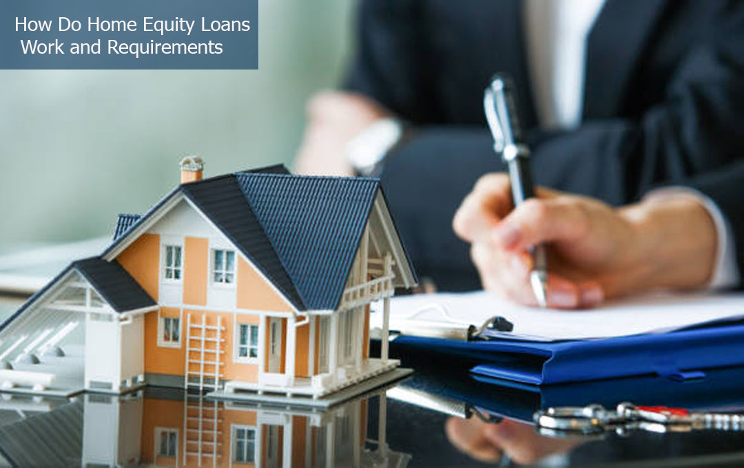 How Do Home Equity Loans Work and Requirements