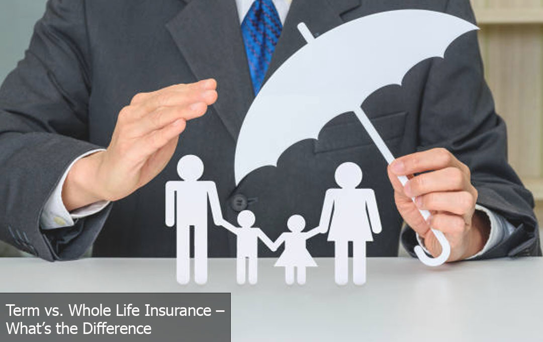 Term vs. Whole Life Insurance – What’s the Difference?