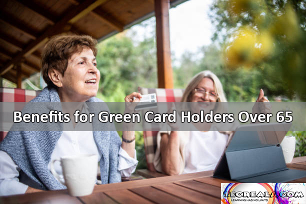Benefits for Green Card Holders Over 65