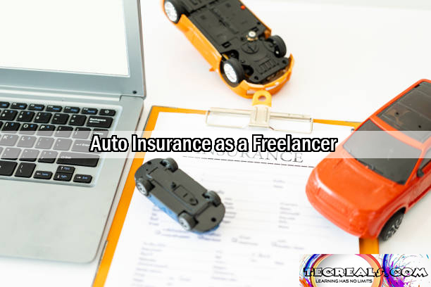 Why Getting the Right Auto Insurance as a Freelancer is Important?