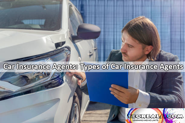 Car Insurance Agents: Types of Car Insurance Agents