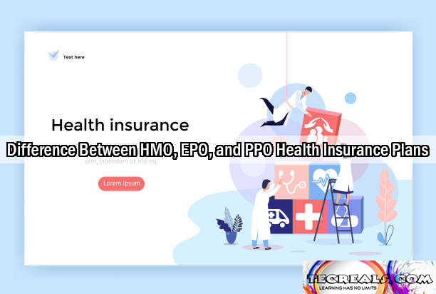 Difference Between HMO, EPO, and PPO Health Insurance Plans