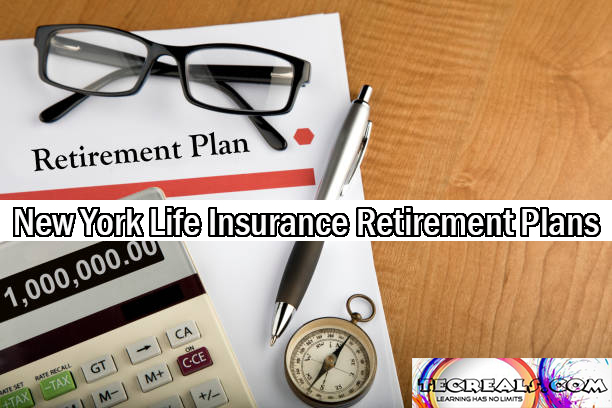 How to Maximize with New York Life Insurance Retirement Plans