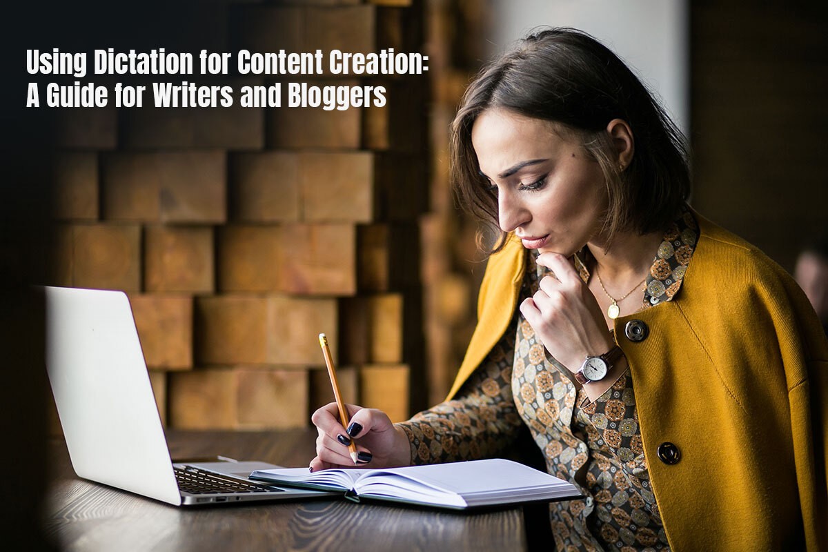 Using Dictation for Content Creation: A Guide for Writers and Bloggers