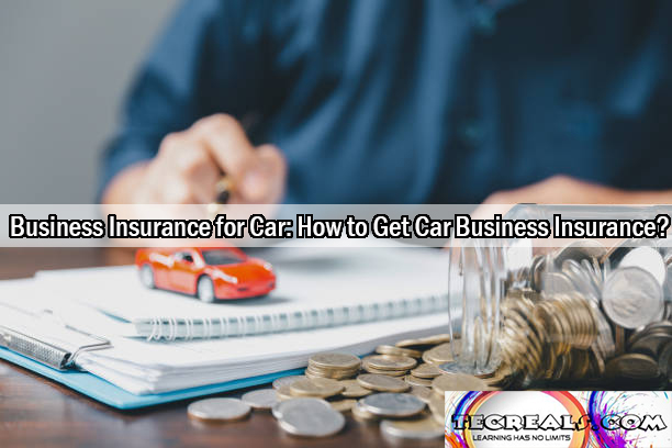 Business Insurance for Car: How to Get Car Business Insurance?