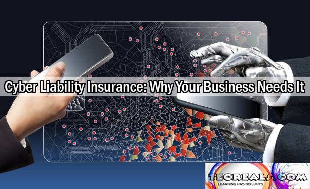 Cyber Liability Insurance: Why Your Business Needs It