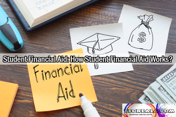 Student Financial Aid: How Student Financial Aid Works?