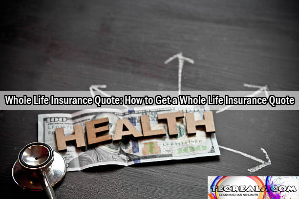 Whole Life Insurance Quote: How to Get a Whole Life Insurance Quote