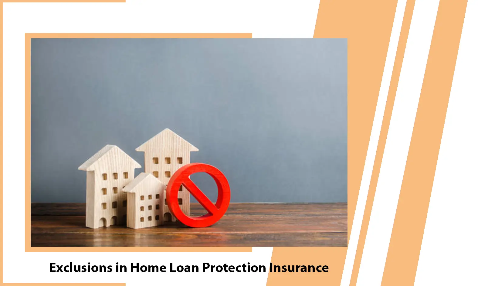 Exclusions in Home Loan Protection Insurance